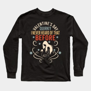 Sarcastic Anti Valentines Day Quirky I Never Heard Of That Before Long Sleeve T-Shirt